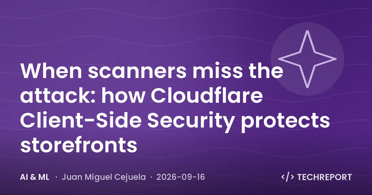 When scanners miss the attack: how Cloudflare Client-Side Security protects storefronts