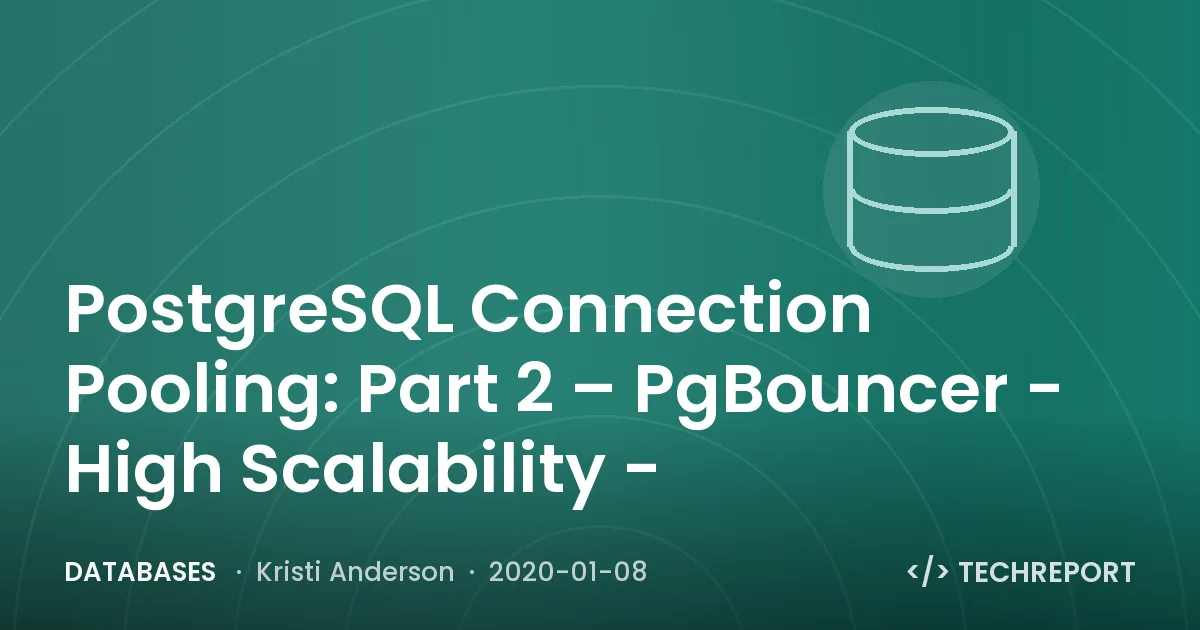 PostgreSQL Connection Pooling: Part 2 – PgBouncer - High Scalability -