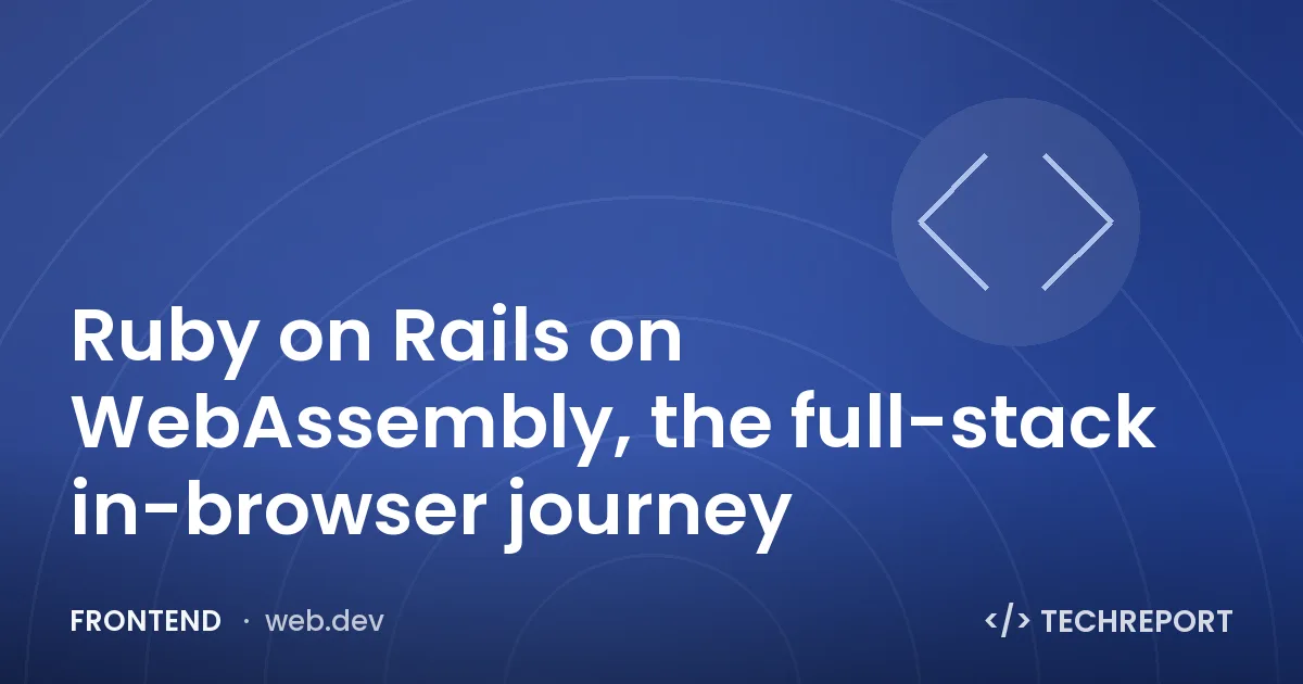 Frontend — Ruby on Rails on WebAssembly, the full-stack in-browser journey