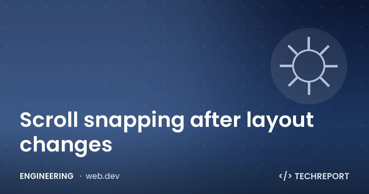 Scroll snapping after layout changes