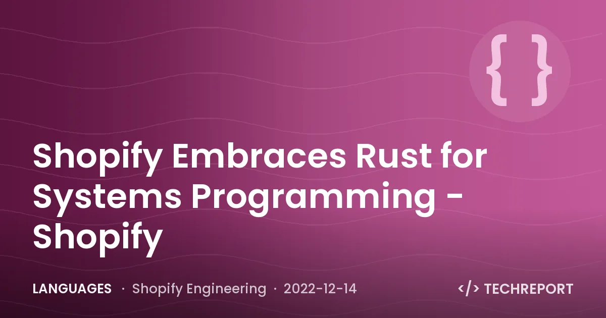 Languages — Shopify Embraces Rust for Systems Programming - Shopify