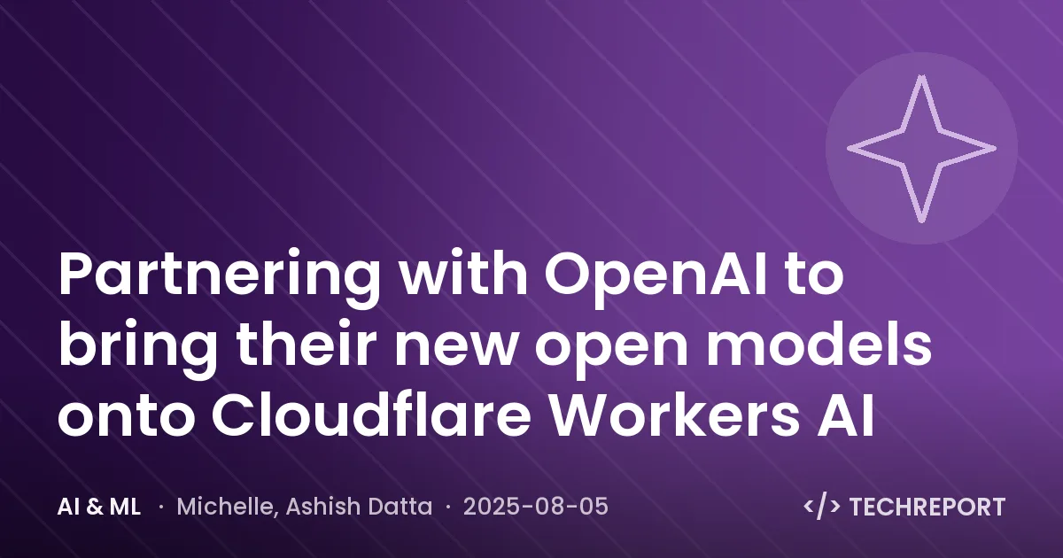 Partnering with OpenAI to bring their new open models onto Cloudflare Workers AI