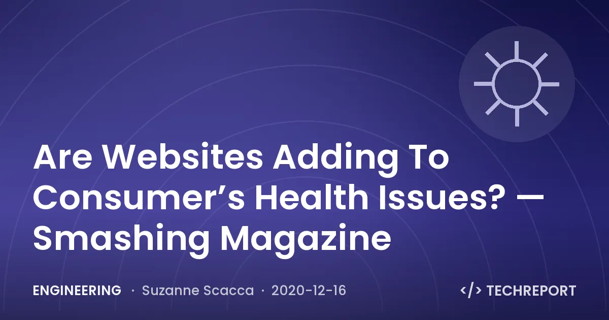 Engineering — Are Websites Adding To Consumer’s Health Issues? — Smashing Magazine