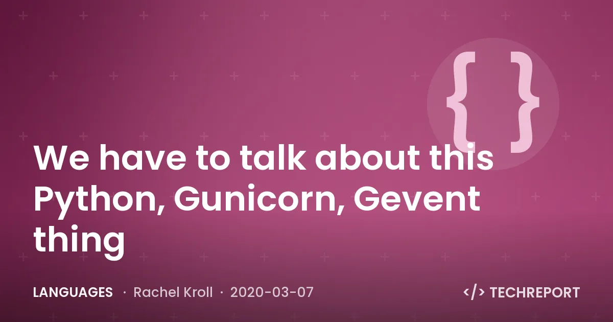 Languages — We have to talk about this Python, Gunicorn, Gevent thing