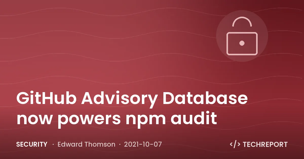 Security — GitHub Advisory Database now powers npm audit