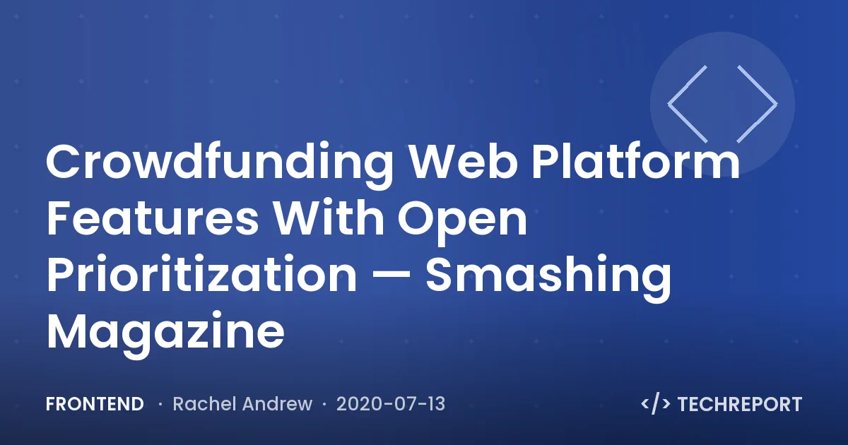 Crowdfunding Web Platform Features With Open Prioritization — Smashing Magazine