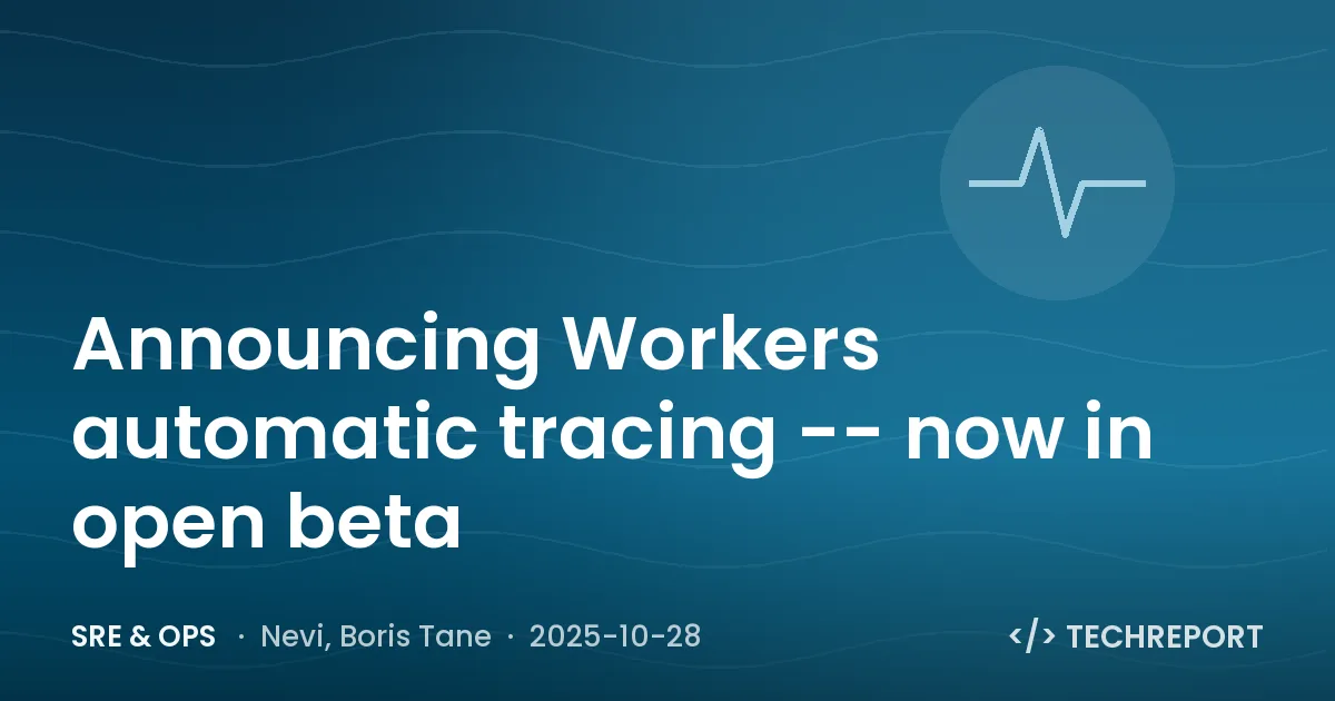SRE & Ops — Announcing Workers automatic tracing -- now in open beta