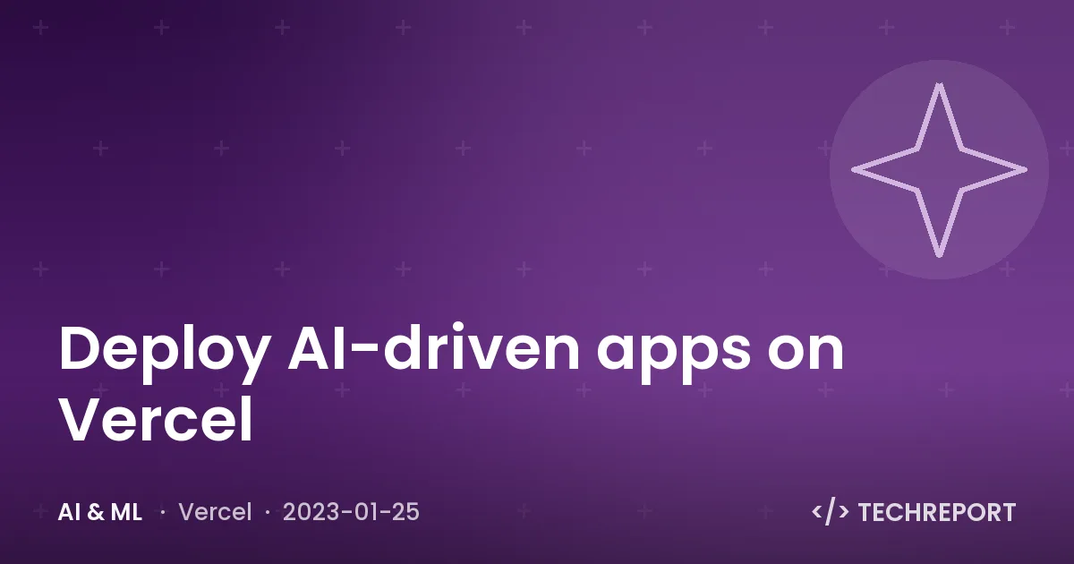 Deploy AI-driven apps on Vercel