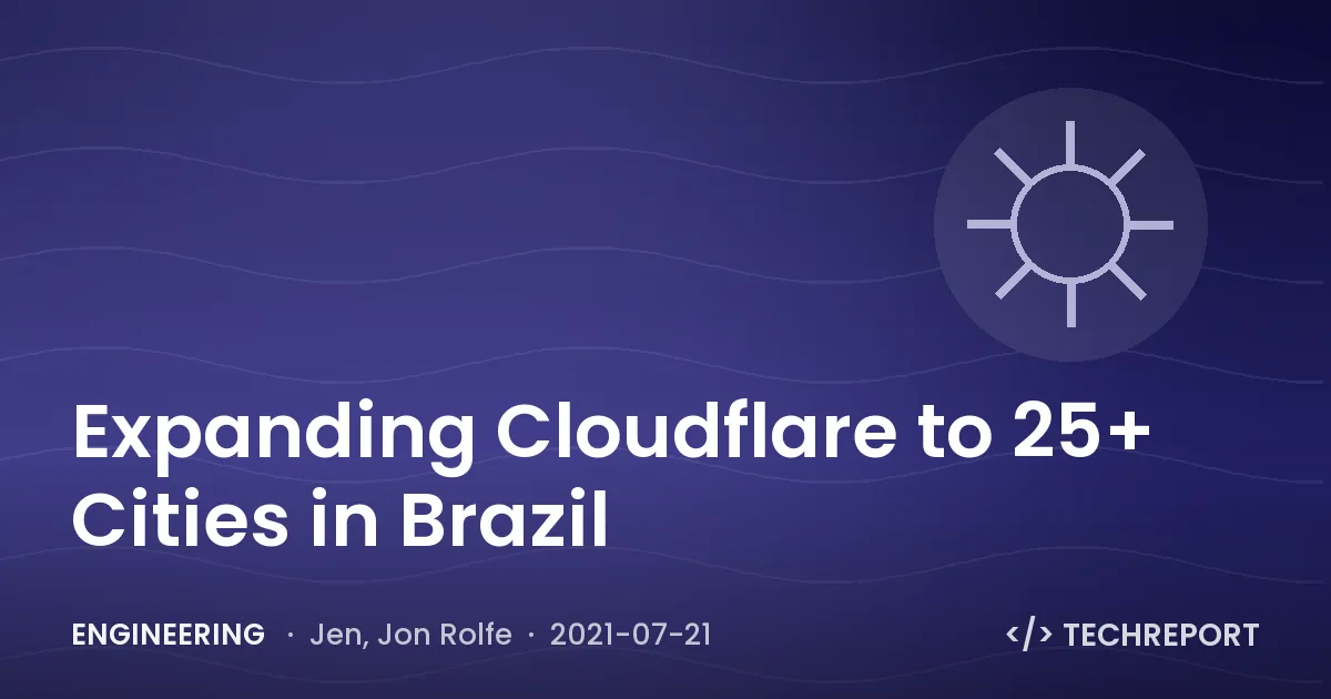 Expanding Cloudflare to 25+ Cities in Brazil