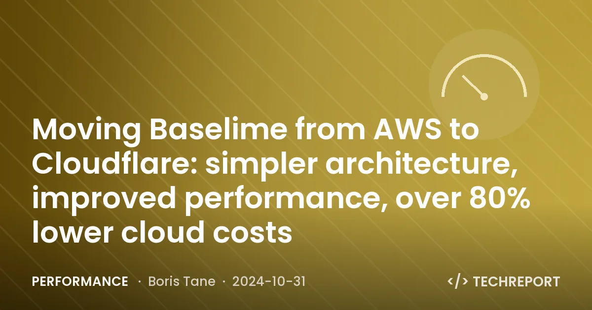 Moving Baselime from AWS to Cloudflare: simpler architecture, improved performance, over 80% lower cloud costs
