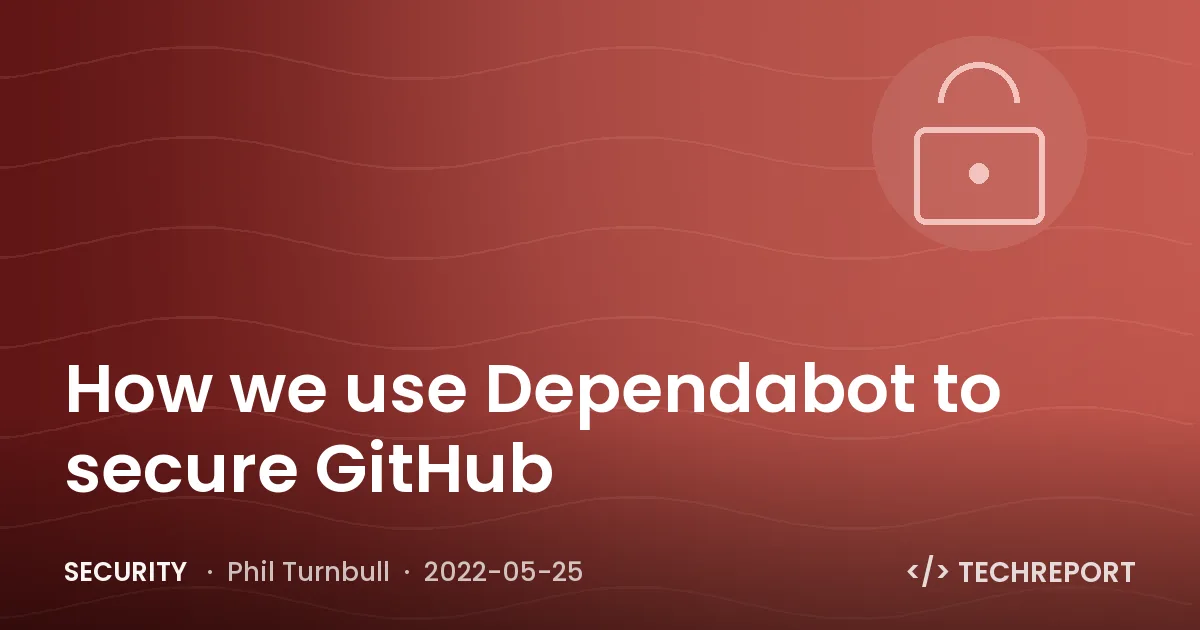 How we use Dependabot to secure GitHub