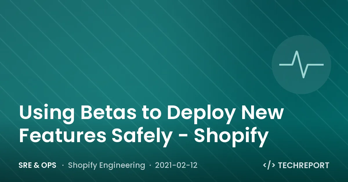 SRE & Ops — Using Betas to Deploy New Features Safely - Shopify