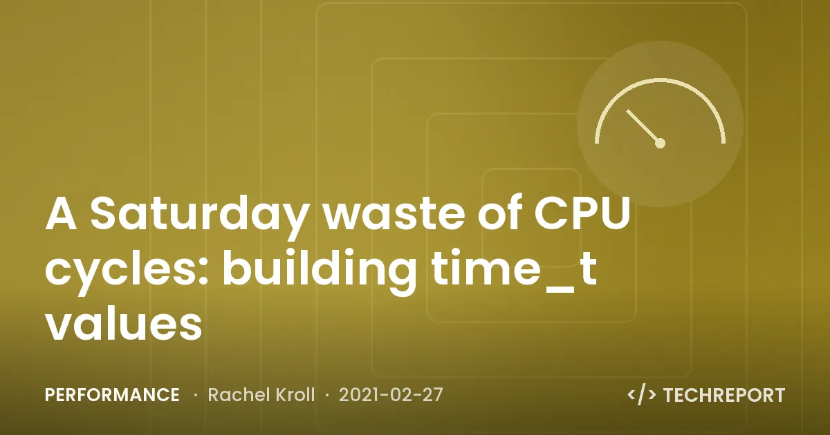 Performance — A Saturday waste of CPU cycles: building time_t values