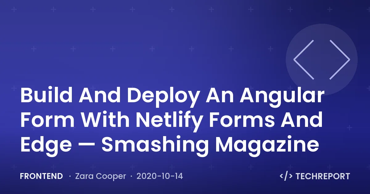 Frontend — Build And Deploy An Angular Form With Netlify Forms And Edge — Smashing Magazine