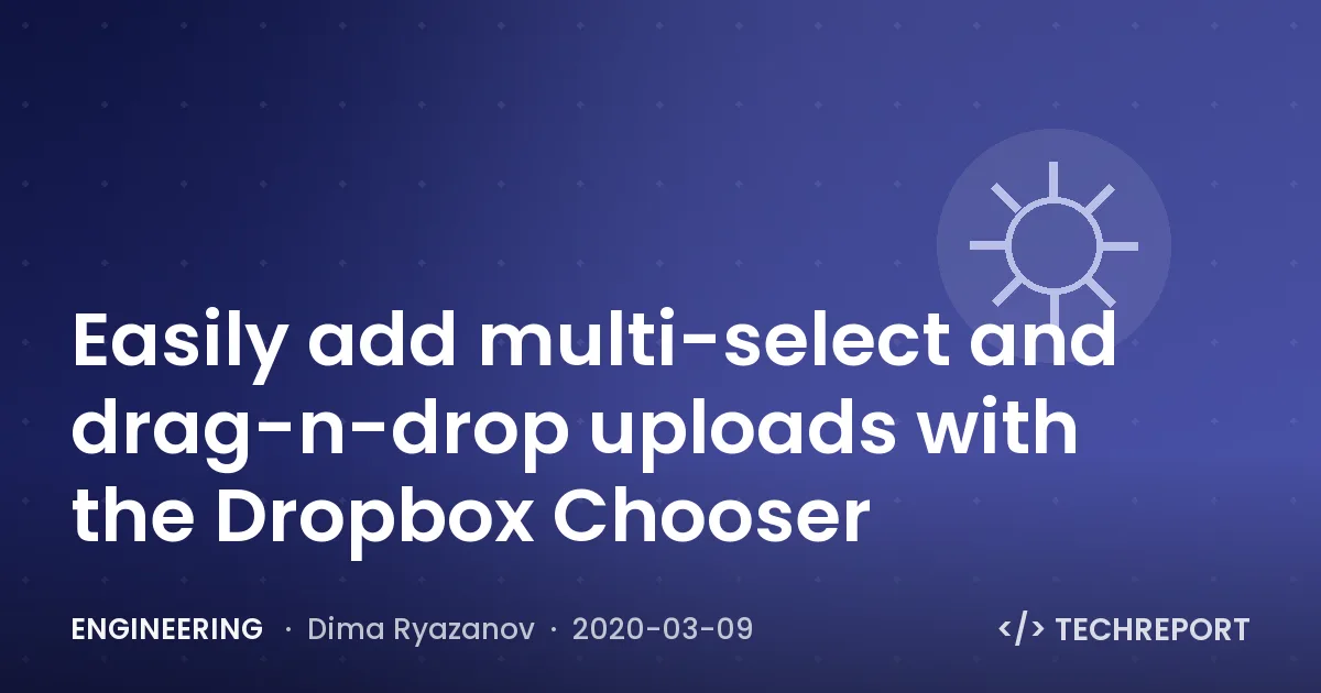 Easily add multi-select and drag-n-drop uploads with the Dropbox Chooser
