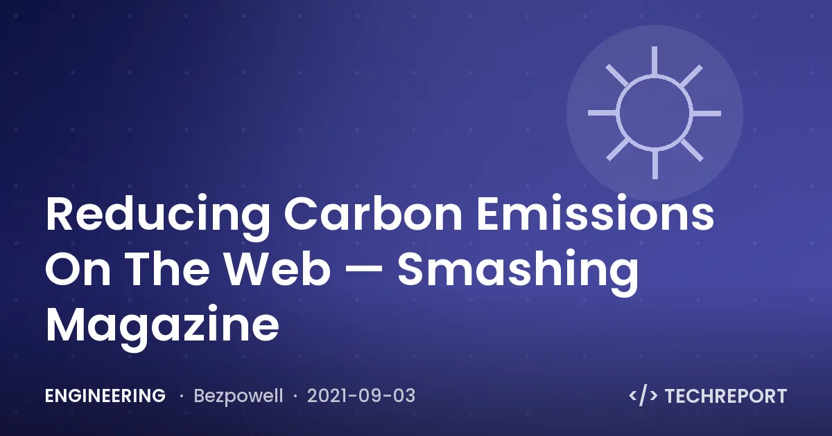 Engineering — Reducing Carbon Emissions On The Web — Smashing Magazine