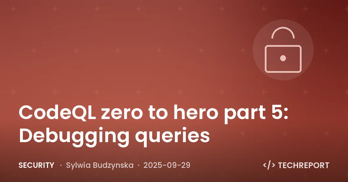 Security — CodeQL zero to hero part 5: Debugging queries