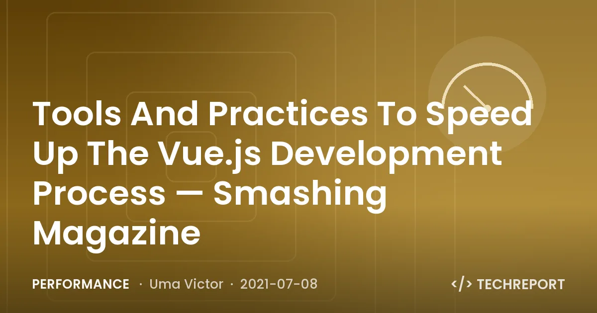 Performance — Tools And Practices To Speed Up The Vue.js Development Process — Smashing Magazine