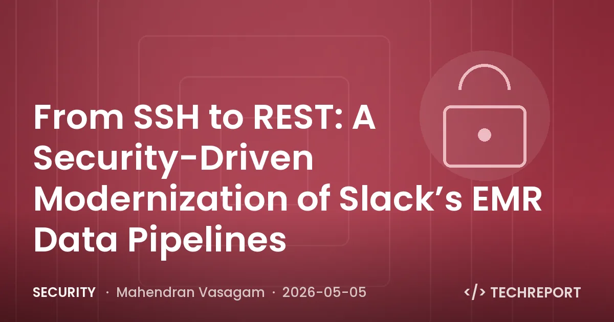 Security — From SSH to REST: A Security-Driven Modernization of Slack’s EMR Data Pipelines