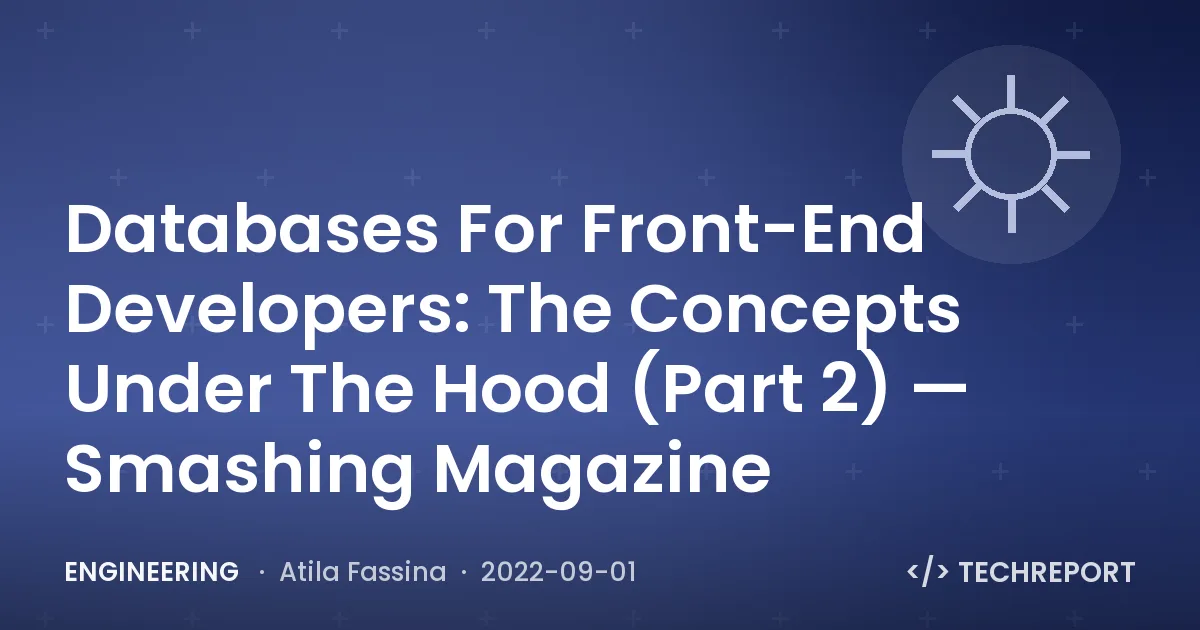 Engineering — Databases For Front-End Developers: The Concepts Under The Hood (Part 2) — Smashing Magazine