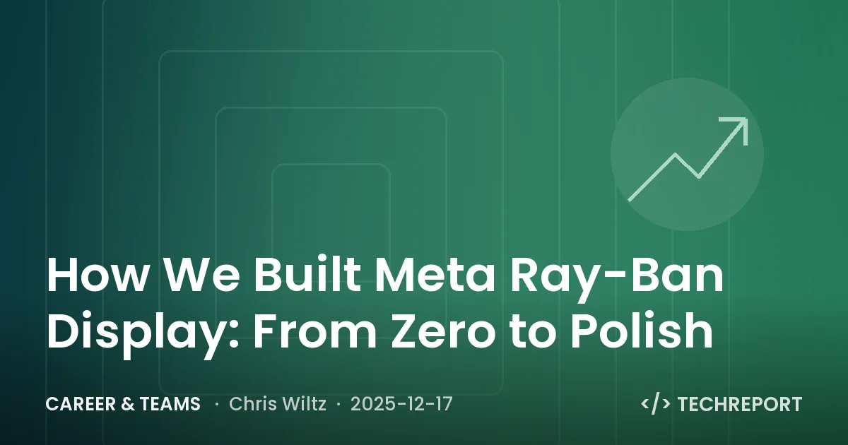 Career & Teams — How We Built Meta Ray-Ban Display: From Zero to Polish