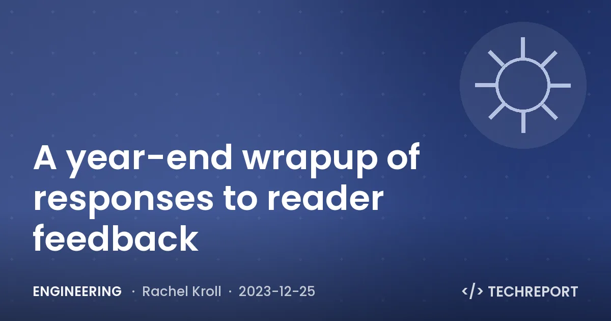 Engineering — A year-end wrapup of responses to reader feedback