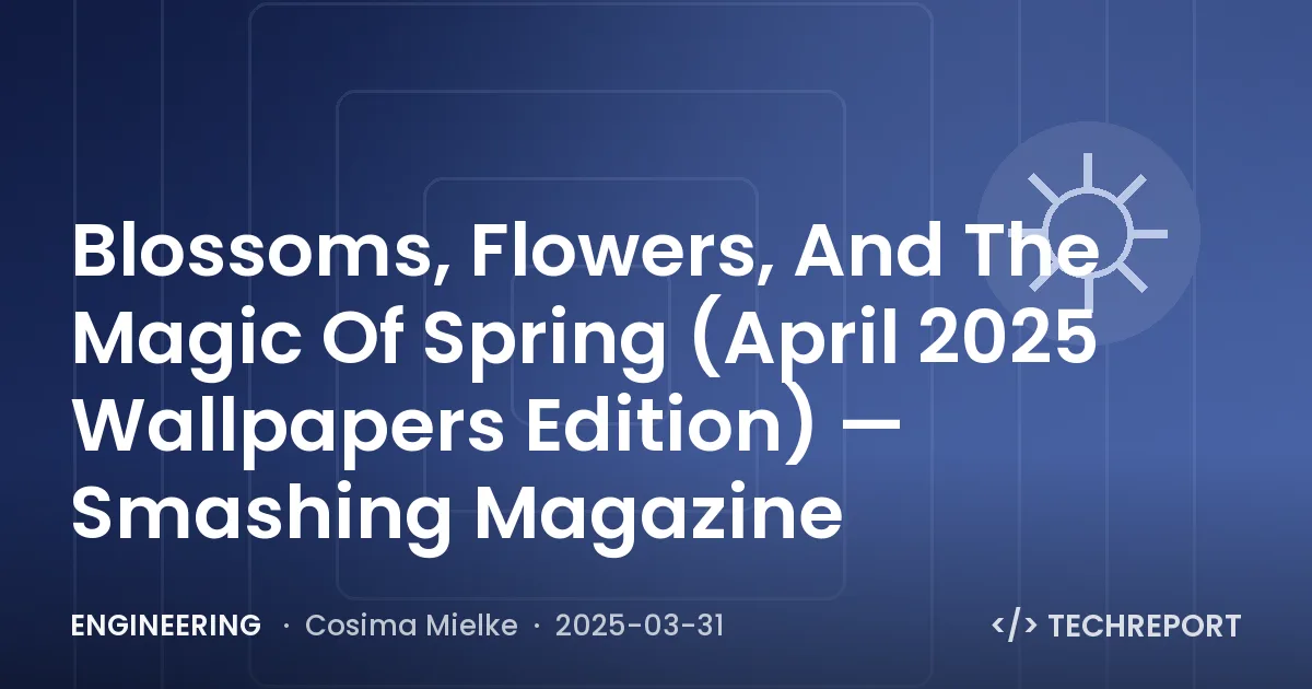 Blossoms, Flowers, And The Magic Of Spring (April 2025 Wallpapers Edition) — Smashing Magazine