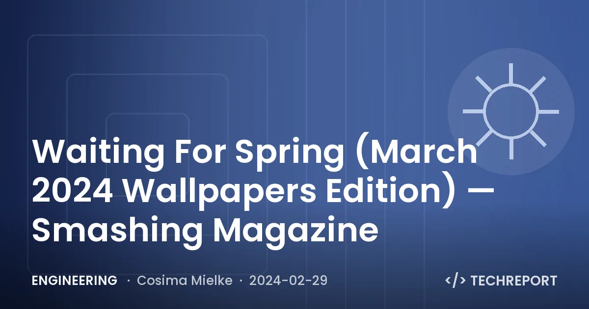 Waiting For Spring (March 2024 Wallpapers Edition) — Smashing Magazine