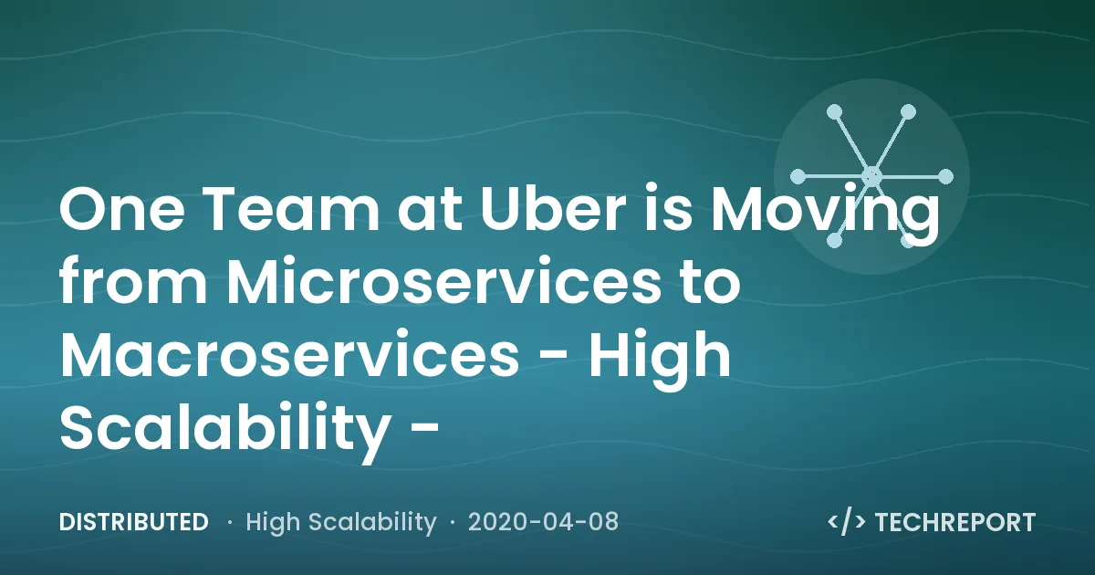 One Team at Uber is Moving from Microservices to Macroservices - High Scalability -