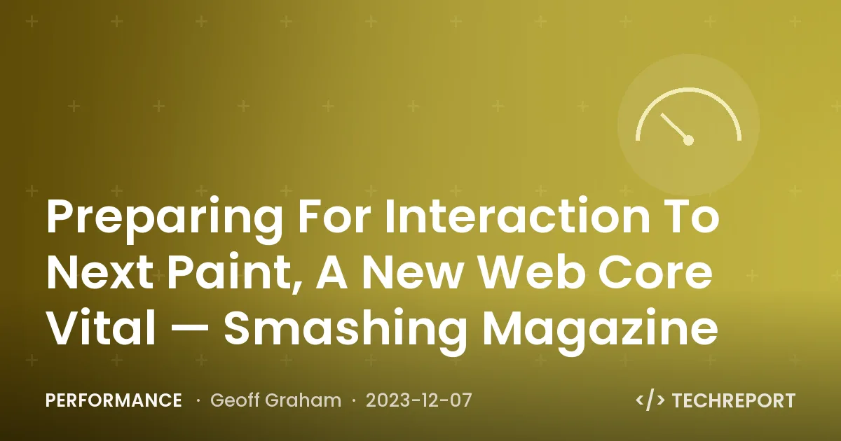 Preparing For Interaction To Next Paint, A New Web Core Vital — Smashing Magazine