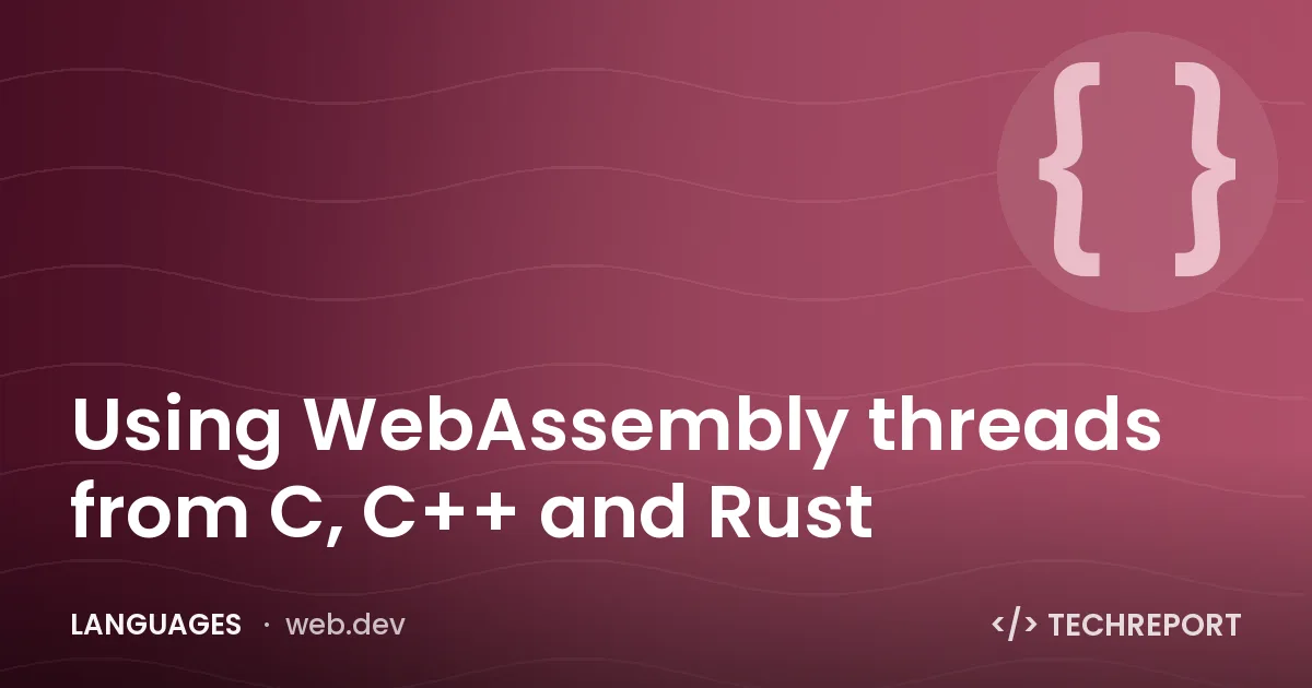 Languages — Using WebAssembly threads from C, C++ and Rust