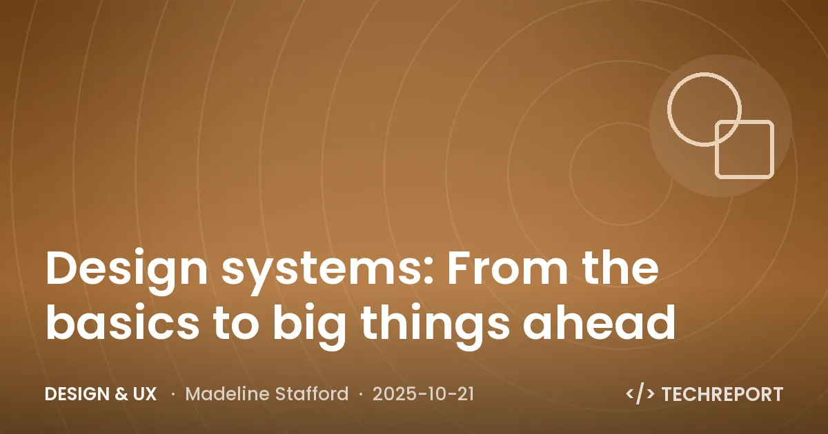 Design & UX — Design systems: From the basics to big things ahead
