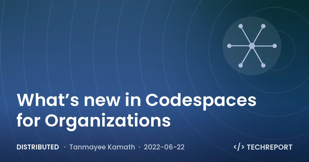 Distributed — What’s new in Codespaces for Organizations