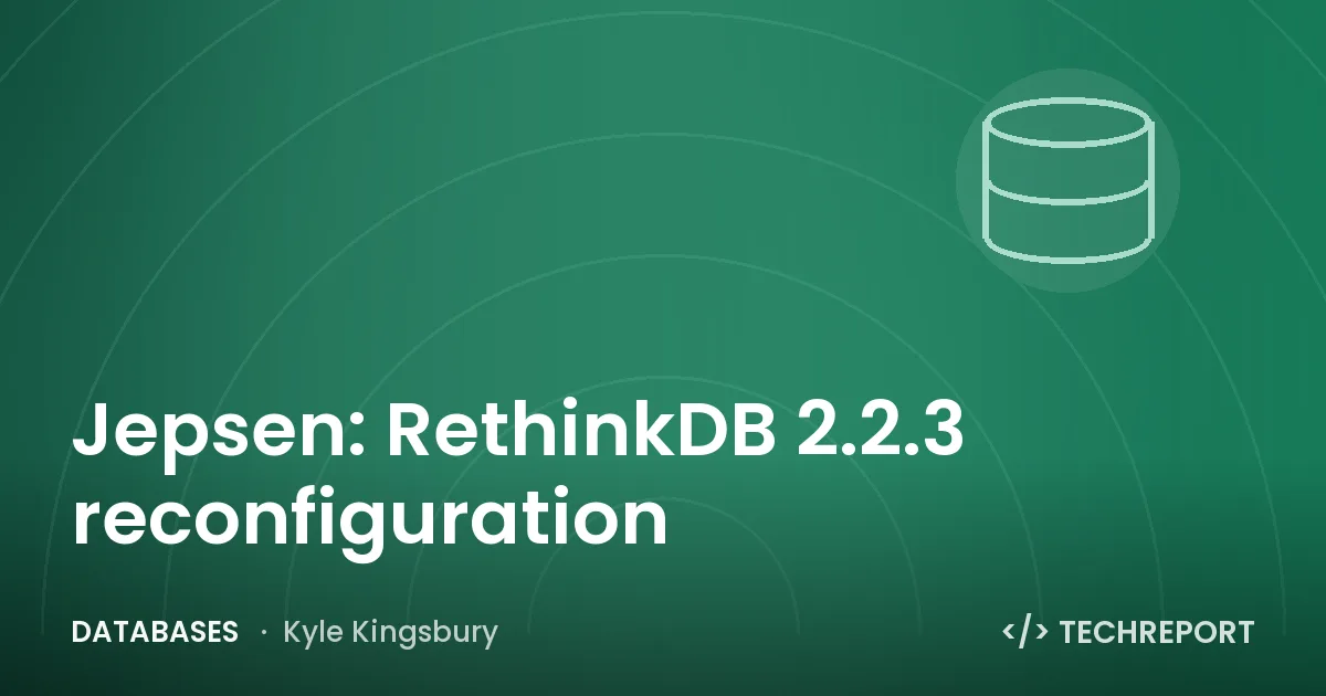 Jepsen: RethinkDB 2.2.3 reconfiguration