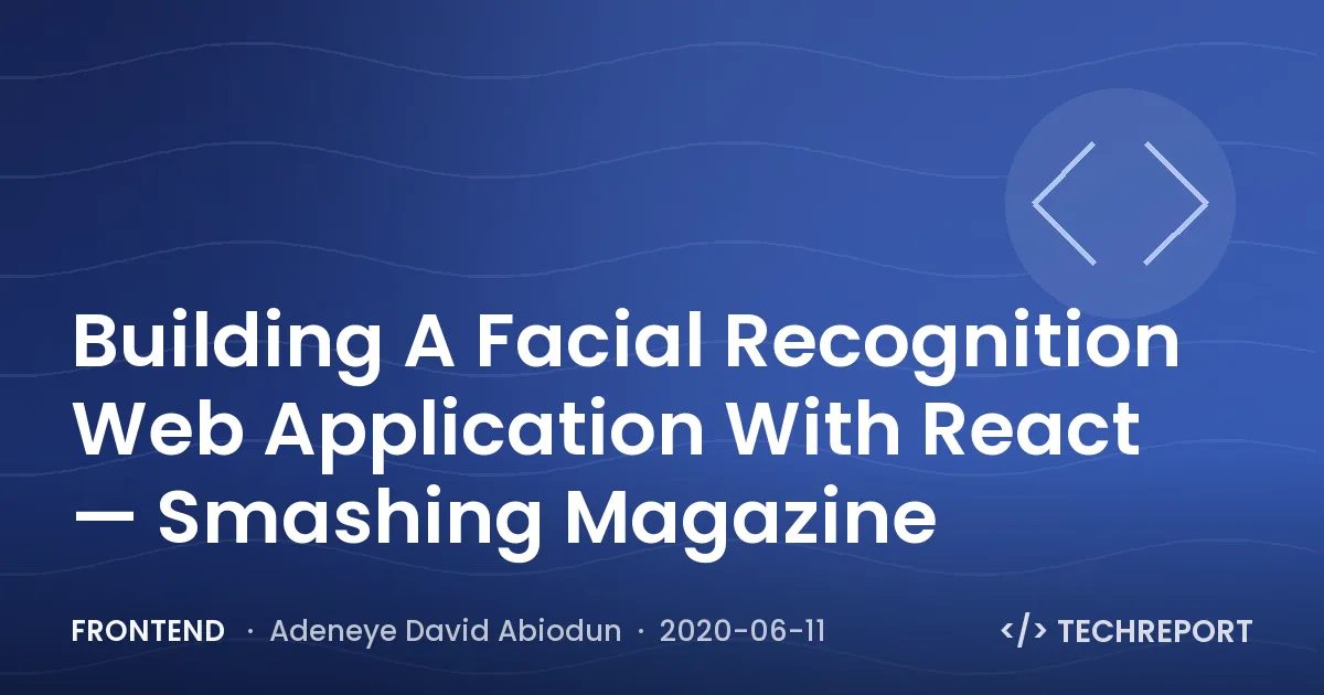 Frontend — Building A Facial Recognition Web Application With React — Smashing Magazine