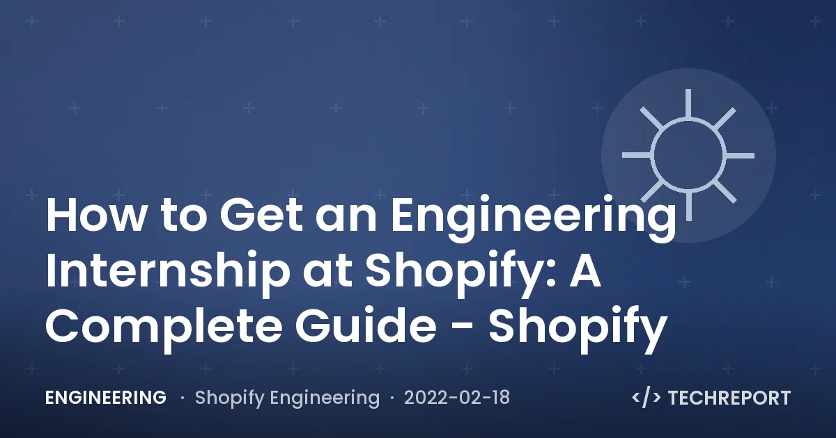 Engineering — How to Get an Engineering Internship at Shopify: A Complete Guide - Shopify