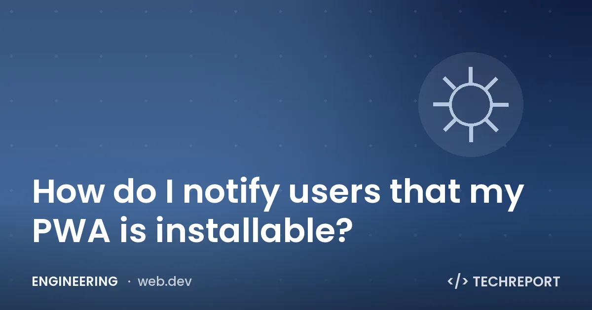 How do I notify users that my PWA is installable?