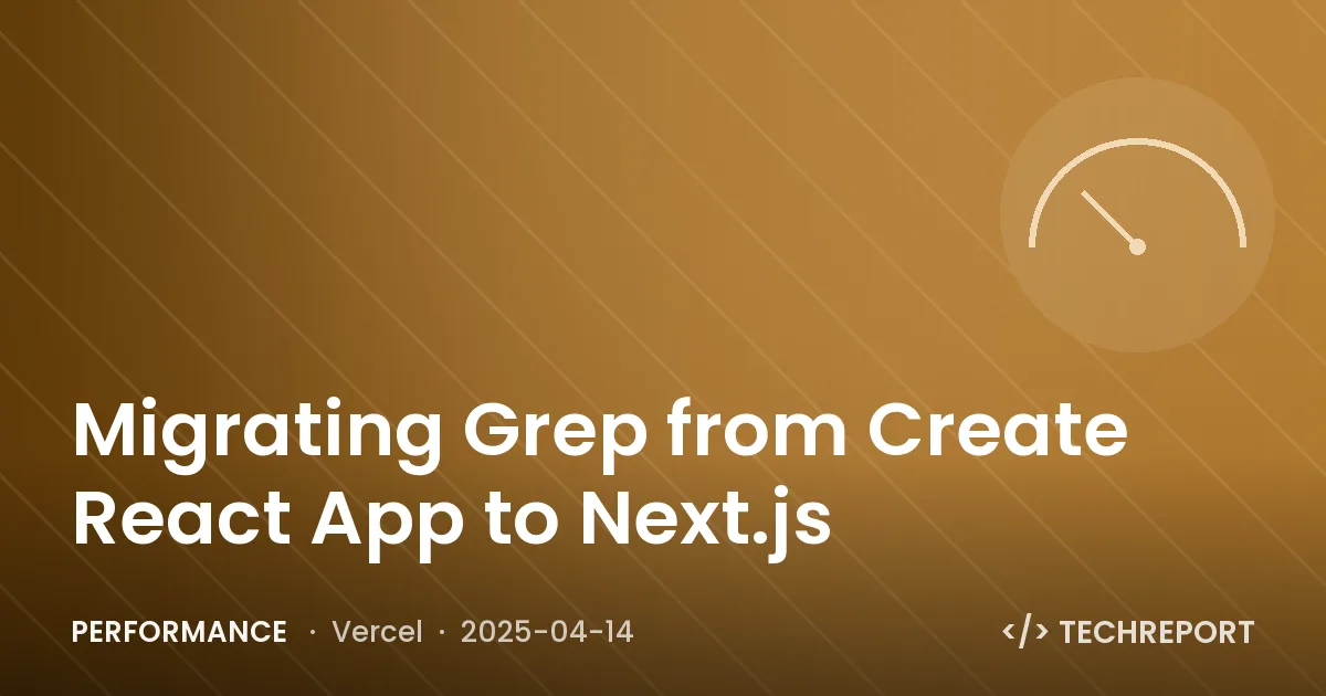 Performance — Migrating Grep from Create React App to Next.js