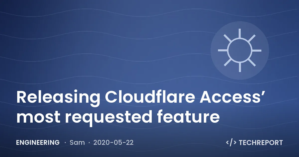 Engineering — Releasing Cloudflare Access’ most requested feature