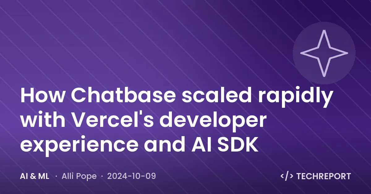 How Chatbase scaled rapidly with Vercel's developer experience and AI SDK