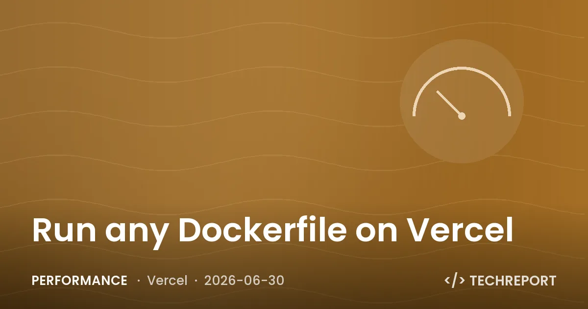 Performance — Run any Dockerfile on Vercel