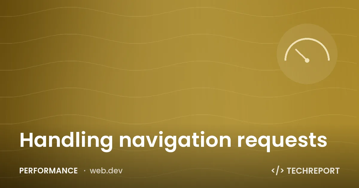 Performance — Handling navigation requests