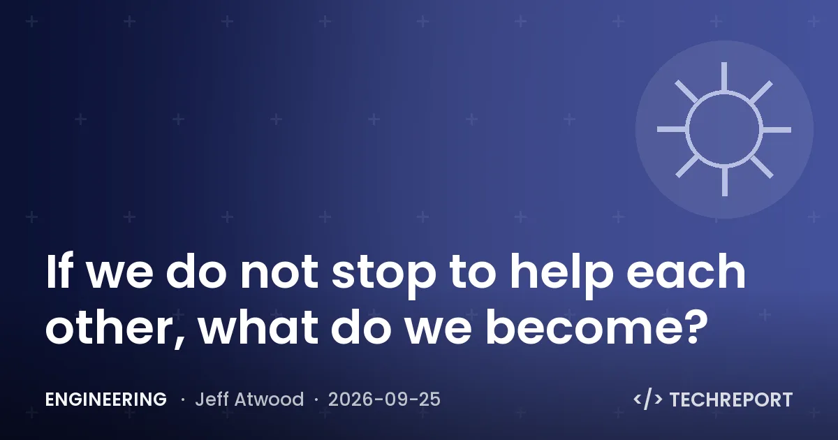 If we do not stop to help each other, what do we become?