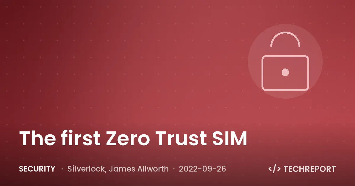 The first Zero Trust SIM