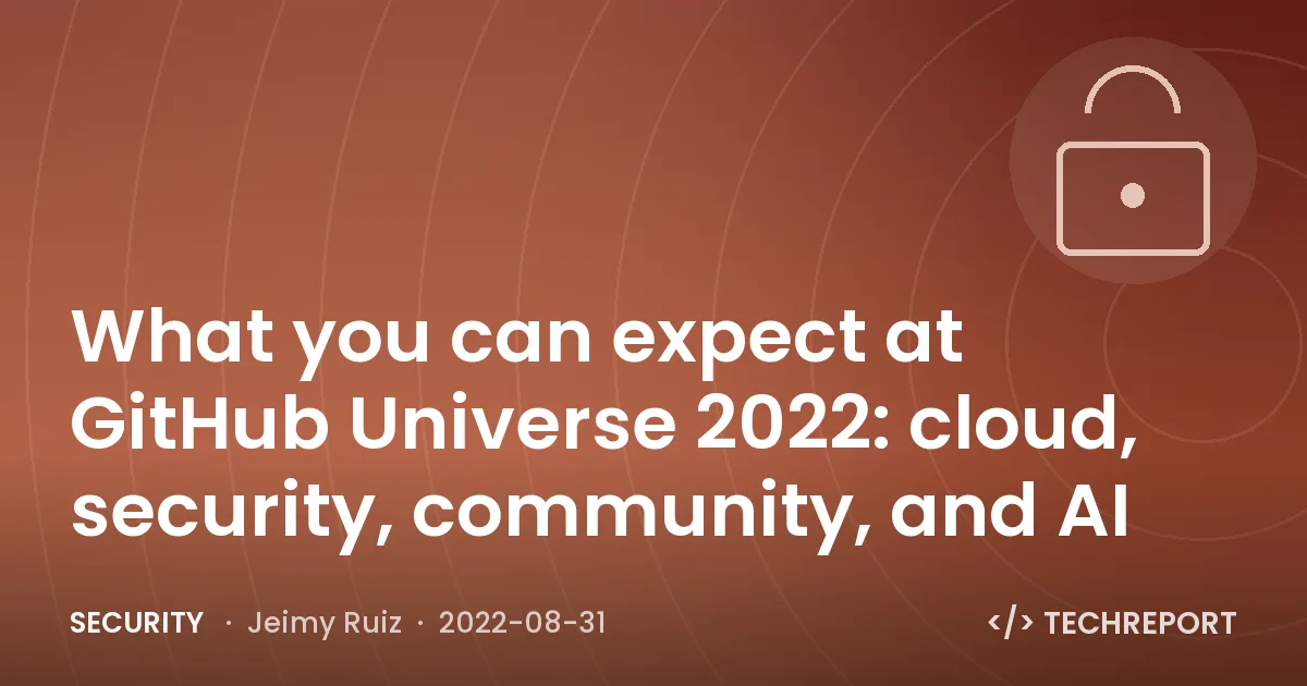 Security — What you can expect at GitHub Universe 2022: cloud, security, community, and AI