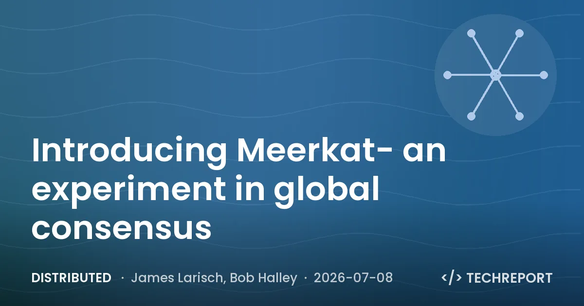 Distributed — Introducing Meerkat- an experiment in global consensus
