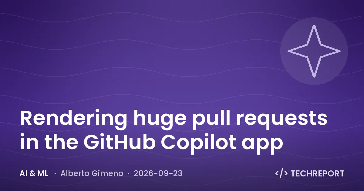 Rendering huge pull requests in the GitHub Copilot app