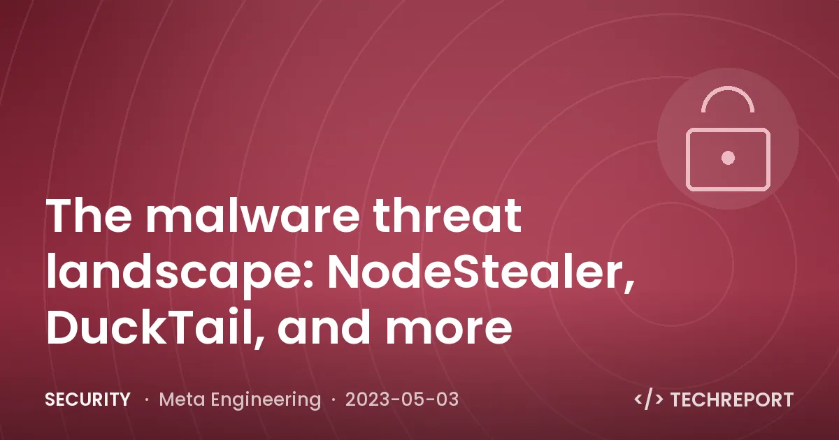 Security — The malware threat landscape: NodeStealer, DuckTail, and more