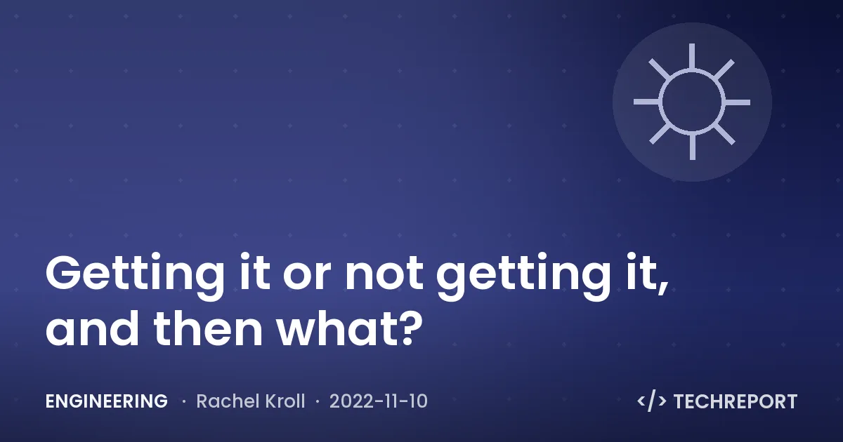 Engineering — Getting it or not getting it, and then what?