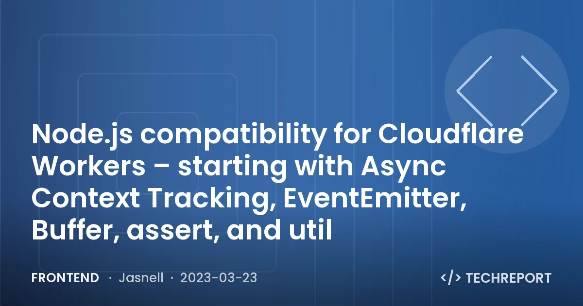 Frontend — Node.js compatibility for Cloudflare Workers – starting with Async Context Tracking, EventEmitter, Buffer, assert, and util